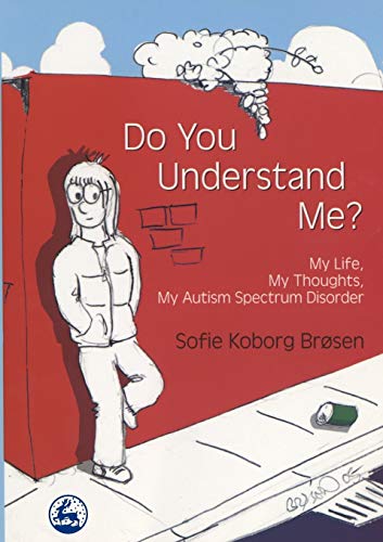 Beispielbild fr Do You Understand Me?: My Life, My Thoughts, My Autism Spectrum Disorder zum Verkauf von WorldofBooks