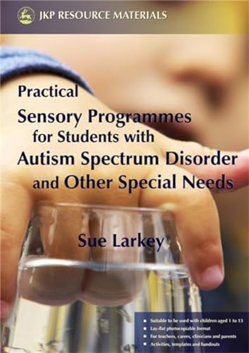 Practical Sensory Programmes: For Students with Autism Spectrum Disorder and Other Special Needs (9781843104797) by Larkey, Sue