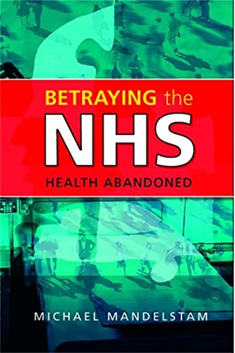 Beispielbild fr Betraying the NHS: Health Abandoned zum Verkauf von WorldofBooks