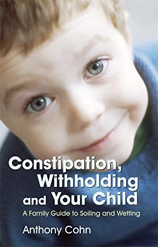 Imagen de archivo de Constipation, Withholding and Your Child: A Family Guide to Soiling and Wetting a la venta por 2Vbooks