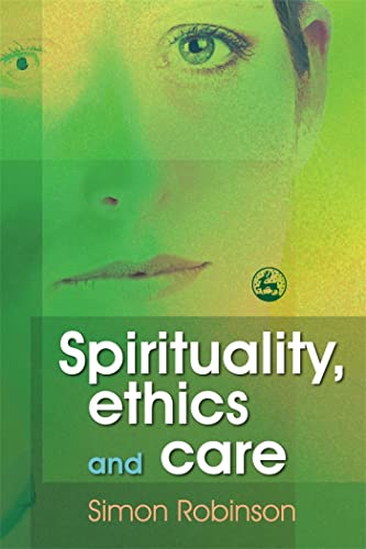 Spirituality, Ethics and Care (9781843104988) by Robinson, Simon