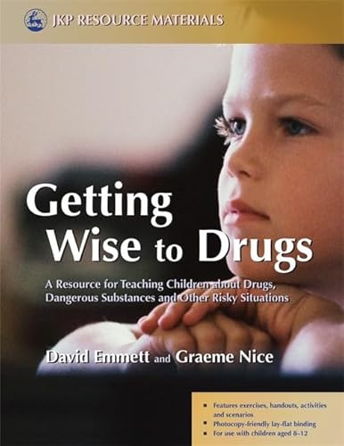 Stock image for Getting Wise to Drugs: A Resource for Teaching Children about Drugs, Dangerous Substances and Other Risky Situations for sale by medimops