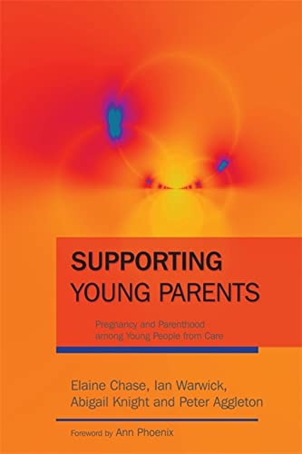 Supporting Young Parents: Pregnancy and Parenthood among Young People from Care (9781843105251) by Warwick, Ian; Knight, Abigail; Chase, Elaine; Aggleton, Peter