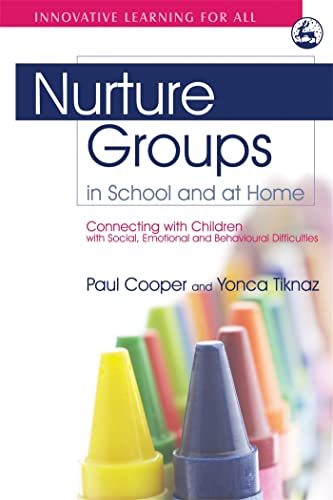 Nurture Groups in School and at Home: Connecting with Children with Social, Emotional and Behavioural Difficulties (Innovative Learning for All) (9781843105282) by Cooper, Paul