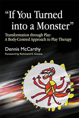 9781843105299: If You Turned into a Monster: Transformation through Play: A Body-Centred Approach to Play Therapy