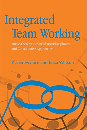 Stock image for Integrated Team Working: Music Therapy as part of Transdisciplinary and Collaborative Approaches for sale by Joy Logistics