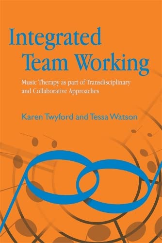9781843105572: Integrated Team Working: Music Therapy as part of Transdisciplinary and Collaborative Approaches