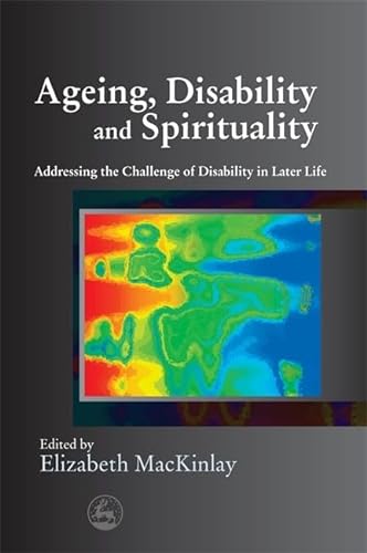 Imagen de archivo de Ageing, Disability and Spirituality: Addressing the Challenge of Disability in Later Life a la venta por The Book Spot