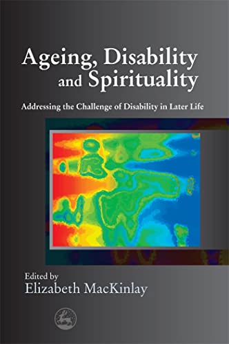 Stock image for Ageing, Disability and Spirituality: Addressing the Challenge of Disability in Later Life for sale by The Book Spot