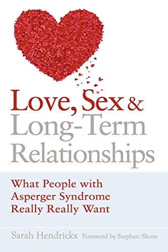 Stock image for Love, Sex and Long-Term Relationships: What People with Asperger Syndrome Really Really Want for sale by Russell Books