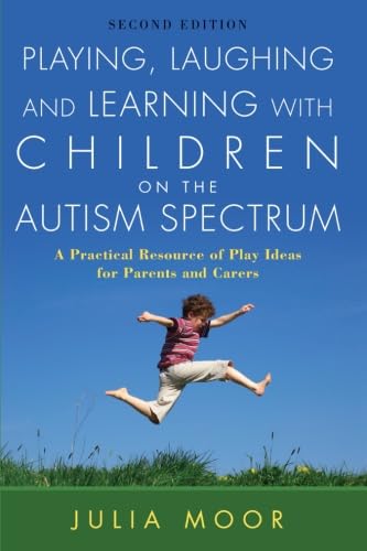 Stock image for Playing, Laughing and Learning with Children on the Autism Spectrum: A Practical Resource of Play Ideas for Parents and Carers Second Edition for sale by WorldofBooks