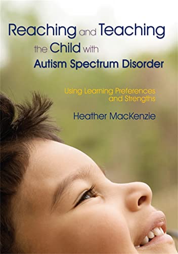 REACHING AND TEACHING THE CHILD WITH AUTISM SPECTRUM DISORDER: Using Learning Preferences & Stren...