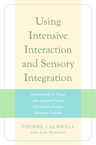Stock image for Using Intensive Interaction and Sensory Integration: A Handbook for Those Who Support People With Severe Autistic Spectrum Disorder for sale by Books From California