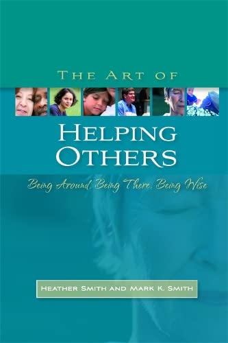 9781843106388: The Art of Helping Others: Being Around, Being There, Being Wise