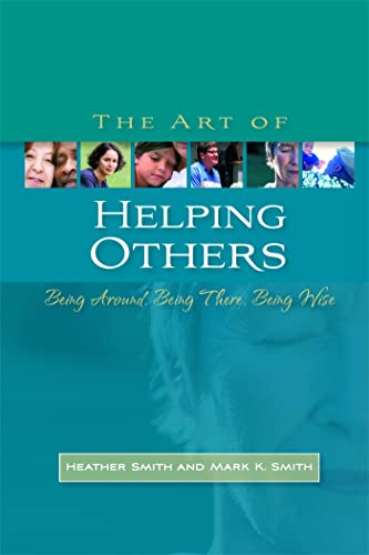 9781843106388: The Art of Helping Others: Being Around, Being There, Being Wise