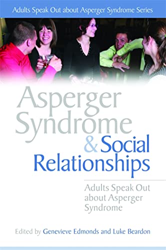 Stock image for Asperger Syndrome And Social Relationships: Adults Speak Out About Asperger Syndrome (Adults Speak Out About Asperger Syndrome Series) for sale by books4u31