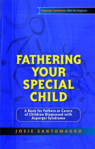 Stock image for Fathering Your Special Child : A Book for Fathers or Carers of Children Diagnosed with Asperger Syndrome for sale by Better World Books