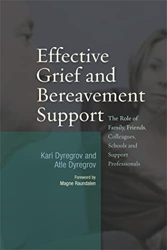 Stock image for Effective Grief and Bereavement Support : The Role of Family, Friends, Colleagues, Schools and Support Professionals for sale by Better World Books