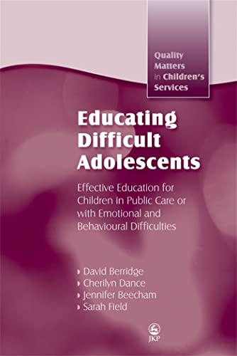 Beispielbild fr Educating Difficult Adolescents: Effective Education for Children in Public Care or with Emotional and Behavioural Difficulties (Quality Matters in Childrens Services) zum Verkauf von WorldofBooks