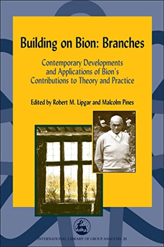 9781843107118: Building on Bion: Branches: Contemporary Developments and Applications of Bion's Contributions to Theory and Practice