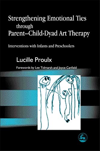 Imagen de archivo de Strengthening Emotional Ties through Parent-Child-Dyad Art Therapy: Interventions with Infants and Preschoolers a la venta por Smith Family Bookstore Downtown