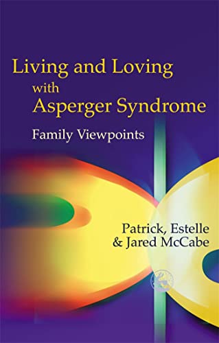 Living and Loving with Asperger Syndrome: Family Viewpoints (9781843107446) by McCabe, Patrick And Estelle
