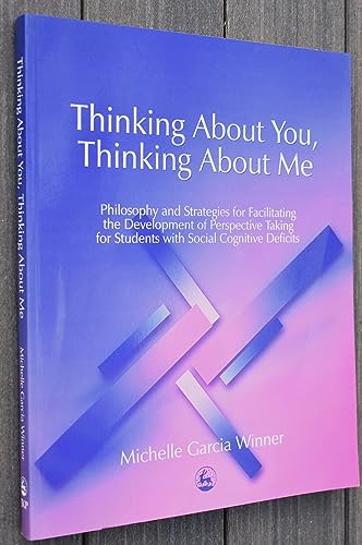 Stock image for Thinking About You, Thinking About Me: Philosophy and Strategies for Facilitating the Development of Perspective Taking for Students with Social Cognitive Deficits for sale by WorldofBooks