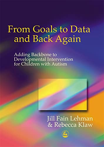 Stock image for From Goals to Data and Back Again: Adding Backbone to Developmental Intervention for Children with Autism for sale by BombBooks