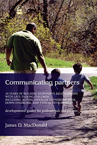 Stock image for Communicating Partners : 30 Years of Building Responsive Relationships with Late Talking Children Including Autism, Asperger's Syndrome (ASD), down Syndrome, and Typical Devel for sale by Better World Books: West