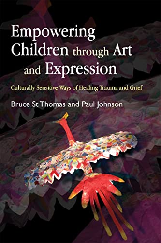 Imagen de archivo de Empowering Children through Art and Expression: Culturally Sensitive Ways of Healing Trauma and Grief a la venta por Zoom Books Company