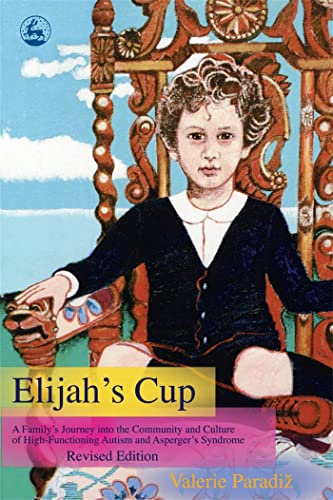 Beispielbild fr Elijah's Cup : A Family's Journey into the Community and Culture of High-Functioning Autism and Asperger's Syndrome (Revised Edition) zum Verkauf von Better World Books