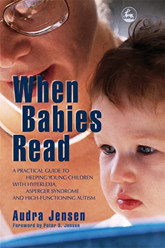 Stock image for When Babies Read: A Practical Guide to Helping Young Children with Hyperlexia, Asperger Syndrome and High-Functioning Autism for sale by ThriftBooks-Atlanta