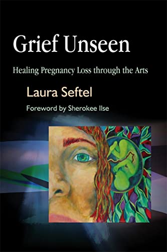 Imagen de archivo de Grief Unseen. Healing Pregnancy Loss through the Arts a la venta por SAVERY BOOKS