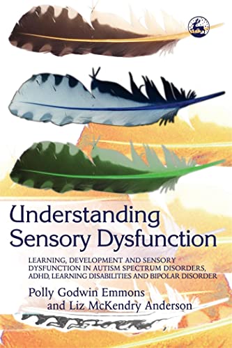 Stock image for Understanding Sensory Dysfunction : Learning, Development and Sensory Dysfunction in Autism Spectrum Disorders, ADHD, Learning Disabilities and Bipolar Disorder for sale by Better World Books: West