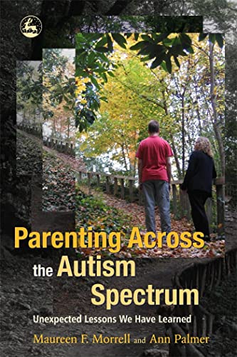 Parenting Across the Autism Spectrum: Unexpected Lessons We Have Learned (9781843108078) by Morrell, Maureen; Palmer, Ann