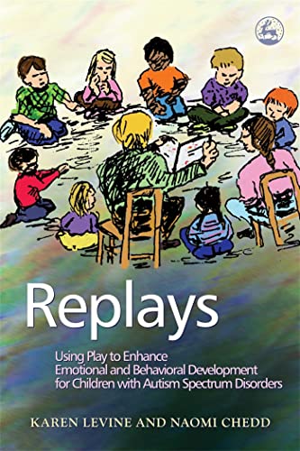 Imagen de archivo de Replays: Using Play to Enhance Emotional and Behavioral Development for Children with Autism Spectrum Disorders a la venta por Books From California