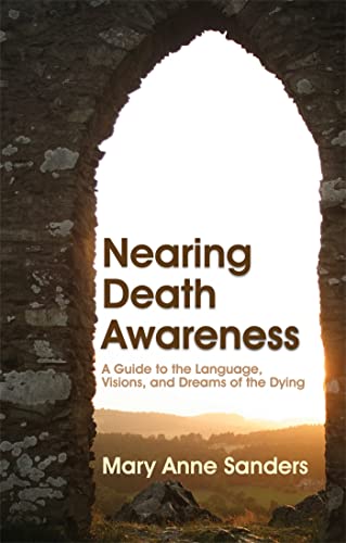 Stock image for Nearing Death Awareness: A Guide to the Language, Visions, and Dreams of the Dying for sale by Decluttr