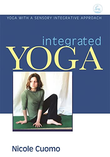 Beispielbild fr Integrated Yoga: Yoga with a Sensory Integrative Approach zum Verkauf von Wonder Book