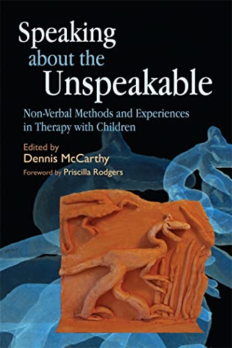 9781843108795: Speaking about the Unspeakable: Non-Verbal Methods and Experiences in Therapy with Children
