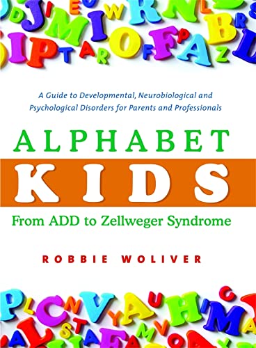 9781843108801: Alphabet Kids - From ADD to Zellweger Syndrome: A Guide to Developmental, Neurobiological and Psychological Disorders for Parents and Professionals