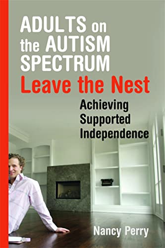 Adults on the Autism Spectrum Leave the Nest: Achieving Supported Independence (9781843109044) by Perry, Nancy
