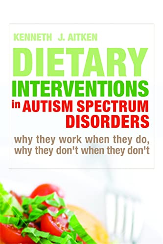 Beispielbild fr Dietary Interventions in Autism Spectrum Disorders : Why They Work When They Do, Why They Don't When They Don't zum Verkauf von Better World Books
