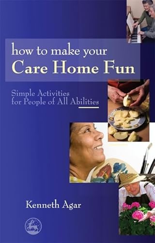 Beispielbild fr How to Make Your Care Home Fun: Simple Activities for People of All Abilities zum Verkauf von Books From California