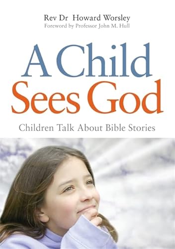 Imagen de archivo de A Child Sees God: Children Talk About Bible Stories a la venta por Books From California