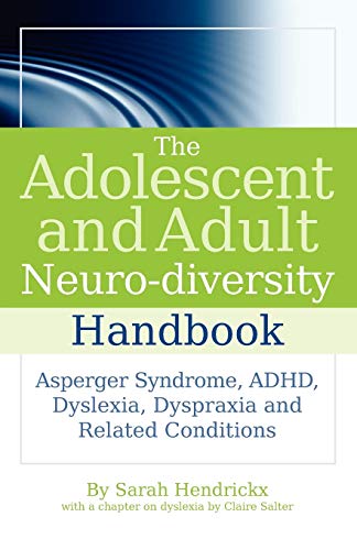 Stock image for The Adolescent and Adult Neuro-Diversity Handbook: Asperger Syndrome, Adhd, Dyslexia, Dyspraxia and Related Conditions for sale by Russell Books
