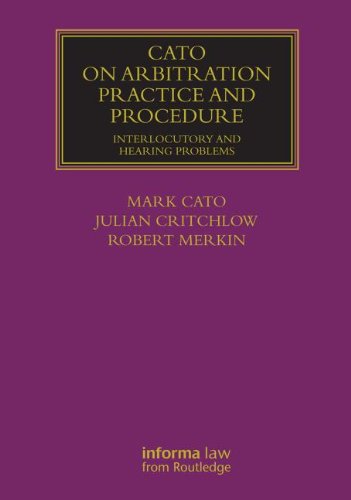 Cato on Arbitration Practice and Procedure: Interlocutory and Hearing Problems (Lloyd's Arbitration Law Library) (9781843119449) by Cato, Mark; Critchlow, Julian; Merkin, Robert