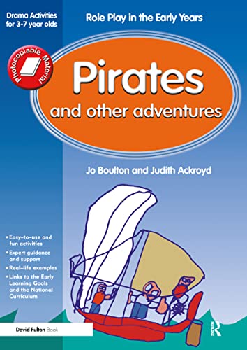 Imagen de archivo de Pirates and Other Adventures: Role Play in the Early Years Drama Activities for 3-7 Year-olds a la venta por Revaluation Books