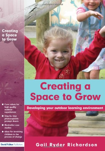 Creating a Space to Grow: The Process of Developing Your Outdoor Learning Environment - Ryder Richardson, Gail