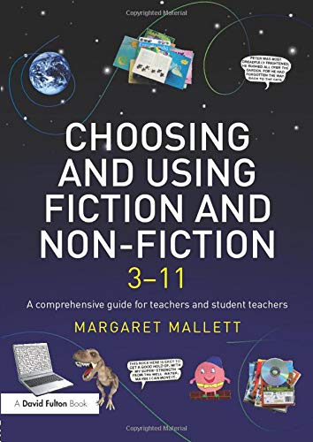 Choosing and Using Fiction and Non-Fiction 3-11 : A Comprehensive Guide for Teachers and Student Teachers - Mallett, Margaret