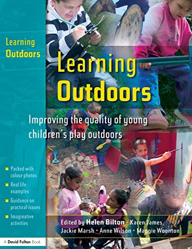 Learning Outdoors: Improving the Quality of Young Children's Play Outdoors (9781843123507) by Bilton, Helen; James, Karen; Wilson, Ann; Woonton, Maggie